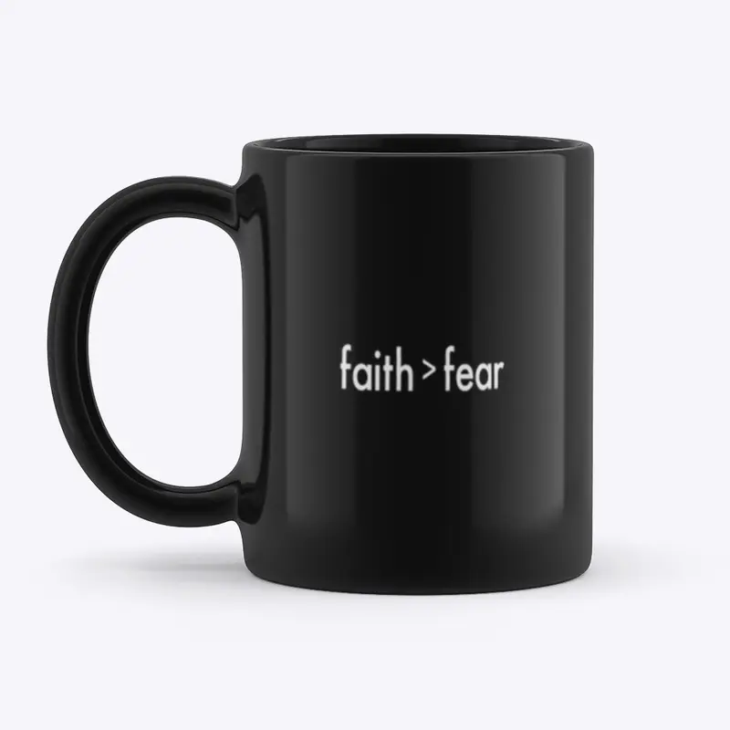 Faith > Fear